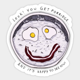 You get Porridge, and it's Happy to See You! Sticker